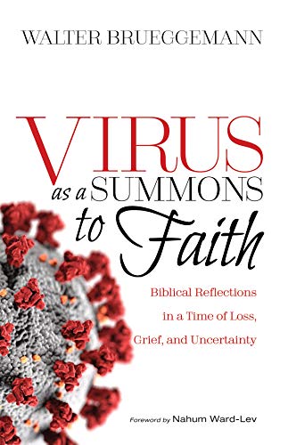 Book cover of Virus as a Summons to Faith: Biblical Reflections in a Time of Loss, Grief, and Uncertainty by Walter Brueggemann Book cover of Virus as a Summons to Faith: Biblical Reflections in a Time of Loss, Grief, and Uncertainty by Walter Brueggemann
